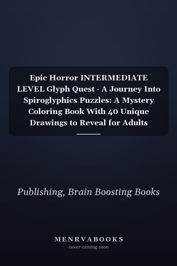 Epic Horror INTERMEDIATE LEVEL Glyph Quest - A Journey Into Spiroglyphics Puzzles: A Mystery Coloring Book With 40 Unique Drawings to Reveal for Adults