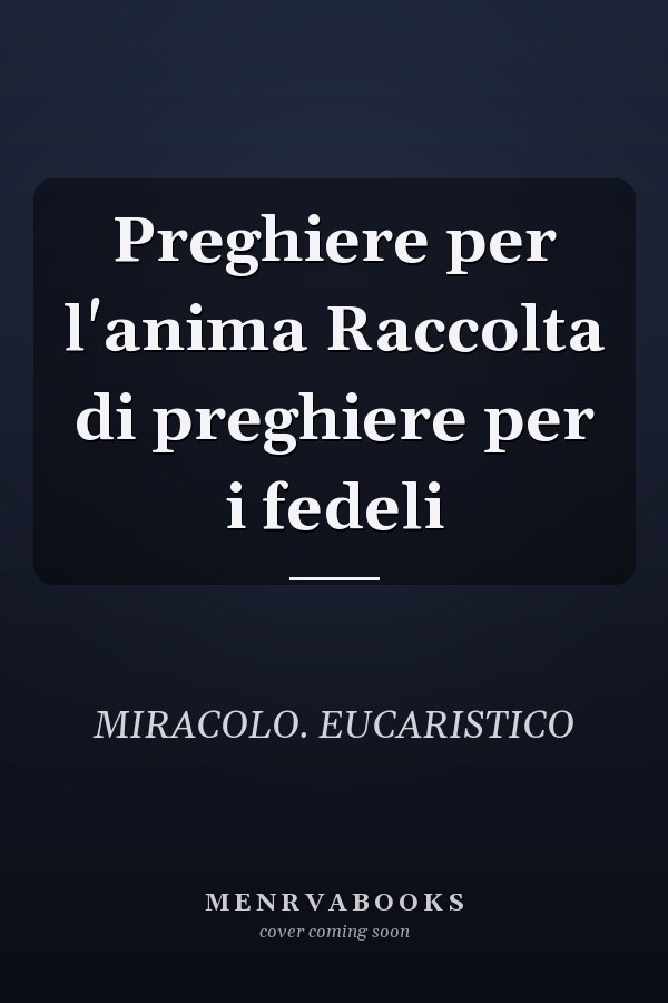Preghiere per l'anima Raccolta di preghiere per i fedeli