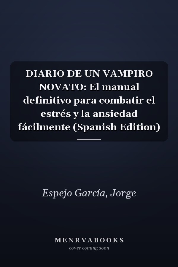 DIARIO DE UN VAMPIRO NOVATO: El manual definitivo para combatir el estrés y la ansiedad fácilmente (Spanish Edition)