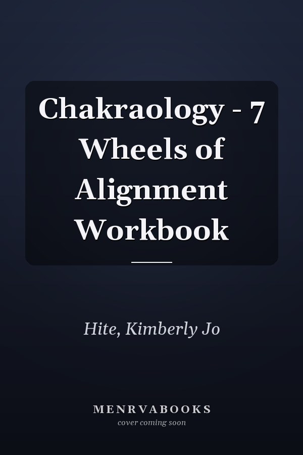 Chakraology - 7 Wheels of Alignment Workbook