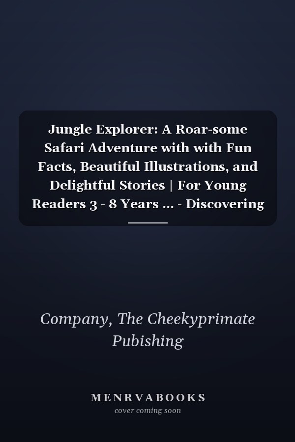 Jungle Explorer: A Roar-some Safari Adventure with with Fun Facts, Beautiful Illustrations, and Delightful Stories | For Young Readers 3 - 8 Years ... - Discovering Creatures in the Wild)