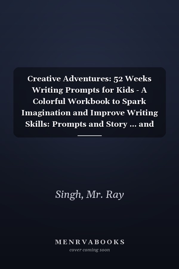 Creative Adventures: 52 Weeks Writing Prompts for Kids - A Colorful Workbook to Spark Imagination and Improve Writing Skills: Prompts and Story ... and Improve Writing skills for Kids 8 to 12