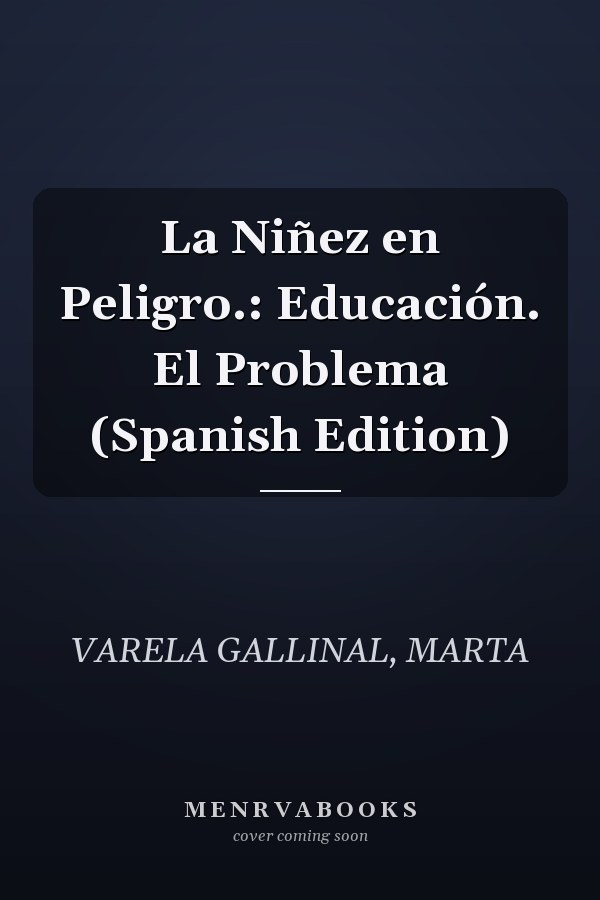 La Niñez en Peligro.: Educación. El Problema (Spanish Edition)