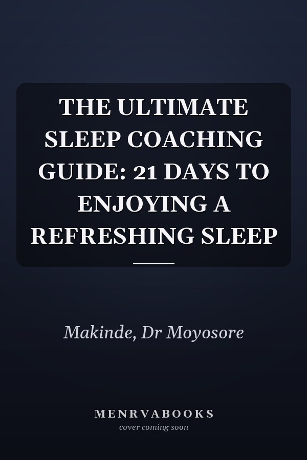 THE ULTIMATE SLEEP COACHING GUIDE: 21 DAYS TO ENJOYING A REFRESHING SLEEP