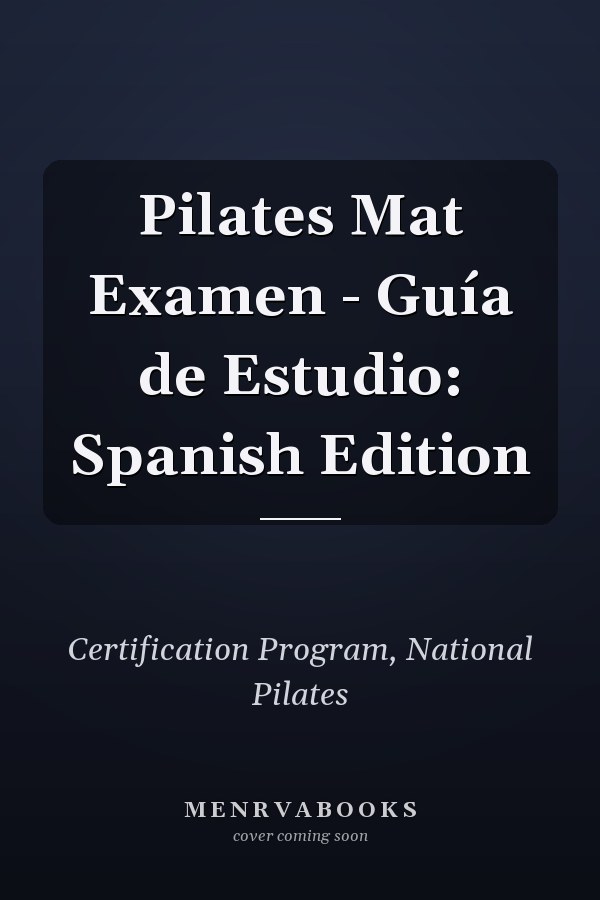 Pilates Mat Examen - Guía de Estudio: Spanish Edition