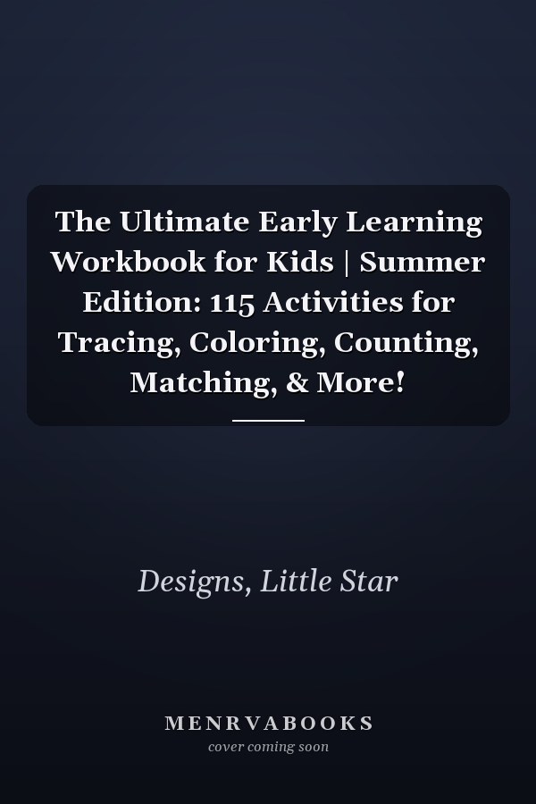 The Ultimate Early Learning Workbook for Kids | Summer Edition: 115 Activities for Tracing, Coloring, Counting, Matching, & More!