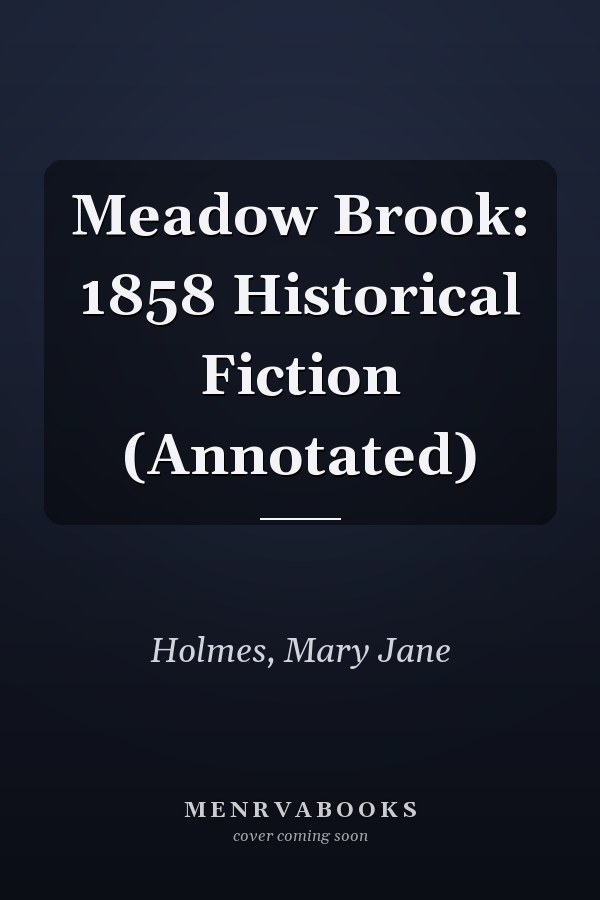 Meadow Brook: 1858 Historical Fiction (Annotated)