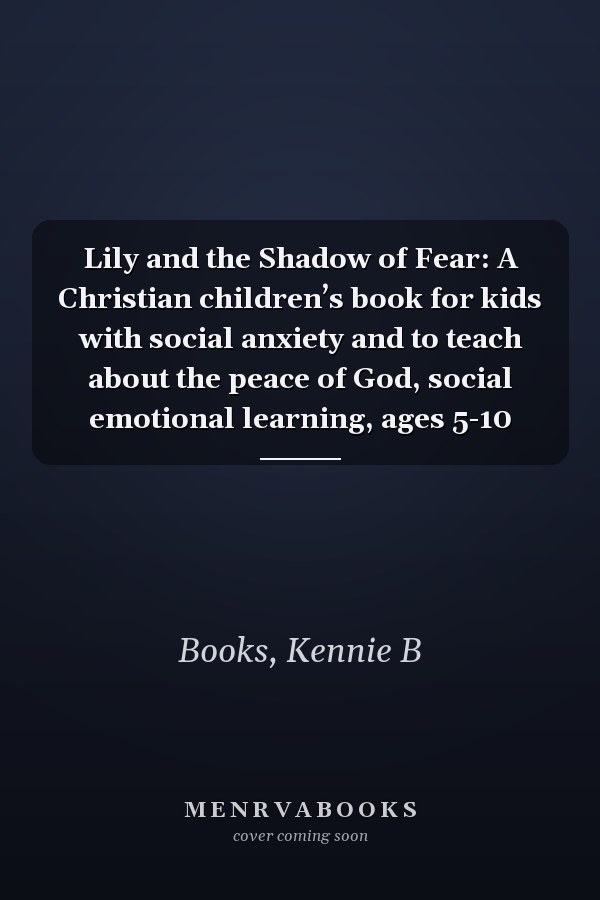 Lily and the Shadow of Fear: A Christian children’s book for kids with social anxiety and to teach about the peace of God, social emotional learning, ages 5-10