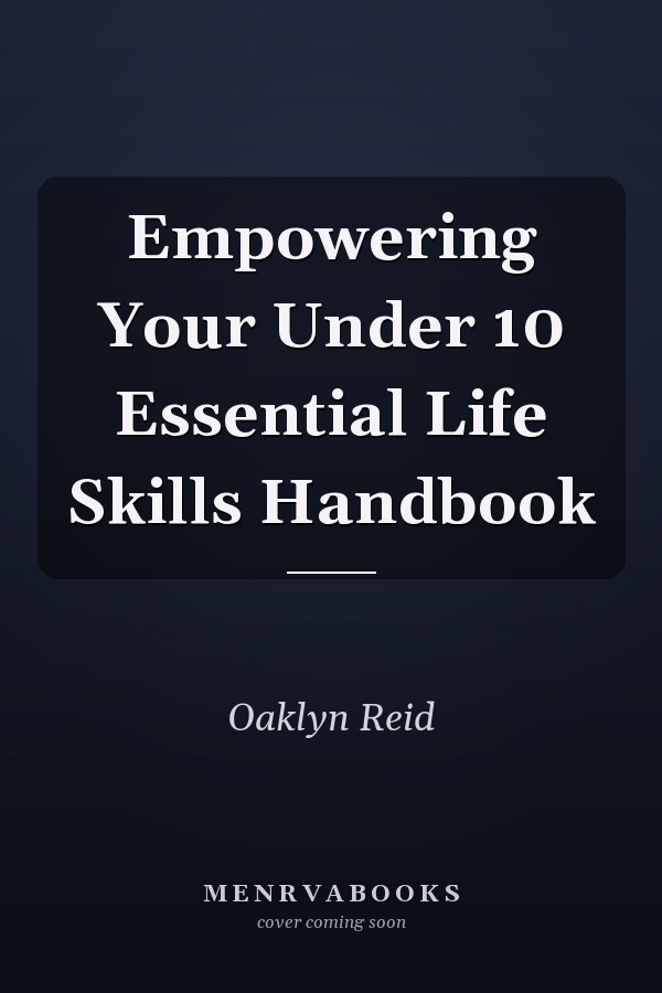 Empowering Your Under 10 Essential Life Skills Handbook