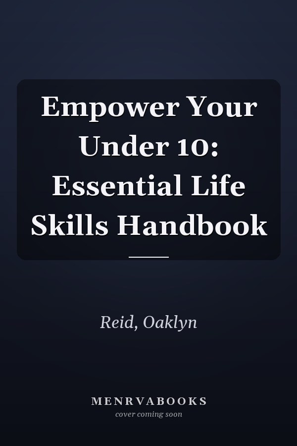 Empower Your Under 10: Essential Life Skills Handbook
