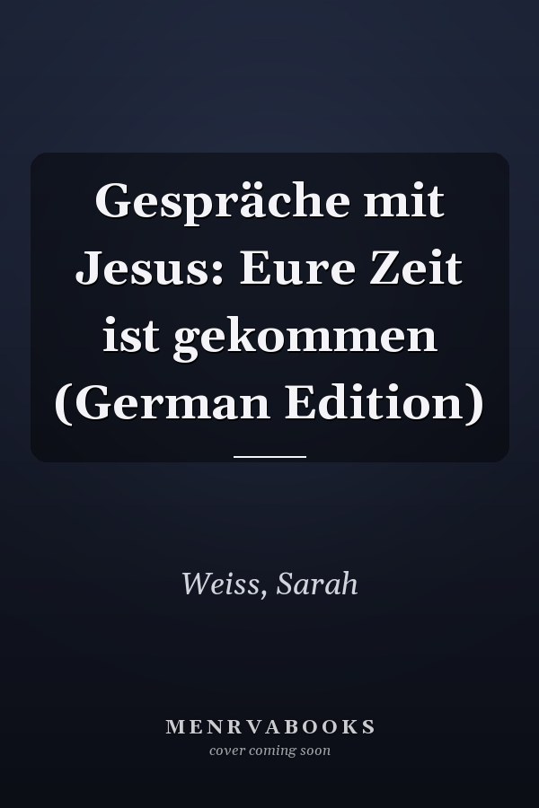 Gespräche mit Jesus: Eure Zeit ist gekommen (German Edition)