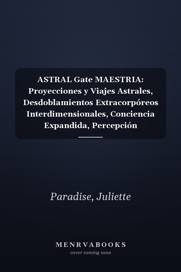 ASTRAL Gate MAESTRIA: Proyecciones y Viajes Astrales, Desdoblamientos Extracorpóreos Interdimensionales, Conciencia Expandida, Percepción Extrasensorial y Realidades Superiores. (Spanish Edition)