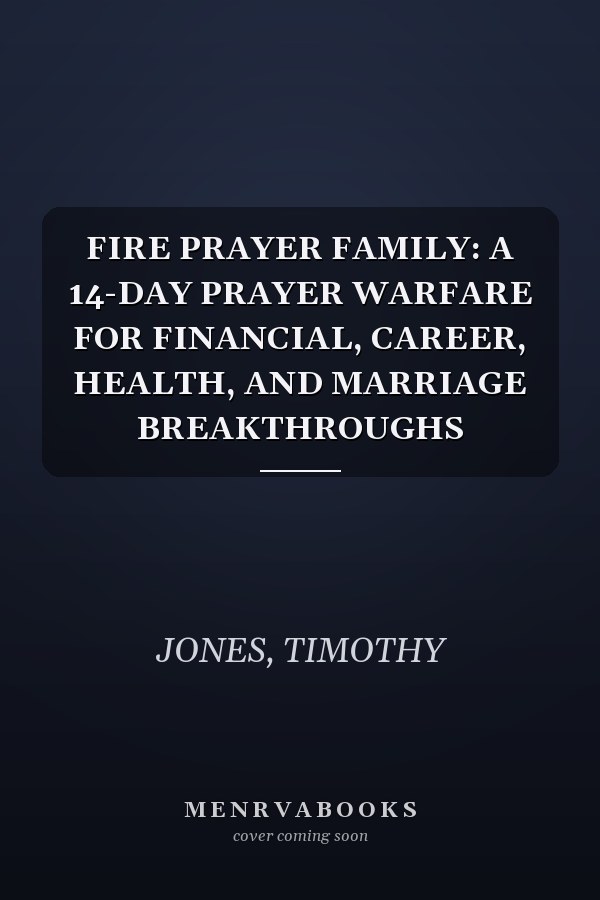 FIRE PRAYER FAMILY: A 14-DAY PRAYER WARFARE FOR FINANCIAL, CAREER, HEALTH, AND MARRIAGE BREAKTHROUGHS