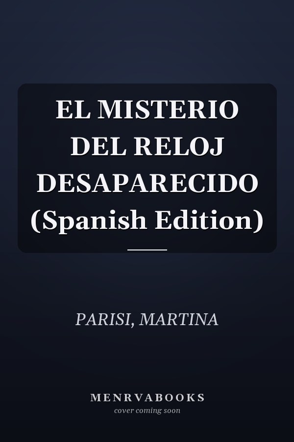 EL MISTERIO DEL RELOJ DESAPARECIDO (Spanish Edition)