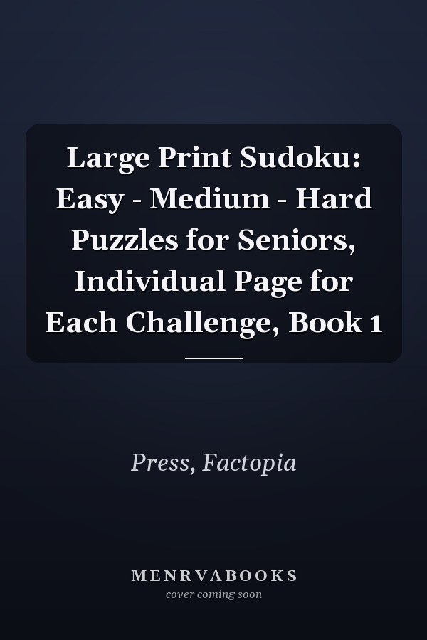 Large Print Sudoku: Easy - Medium - Hard Puzzles for Seniors, Individual Page for Each Challenge, Book 1