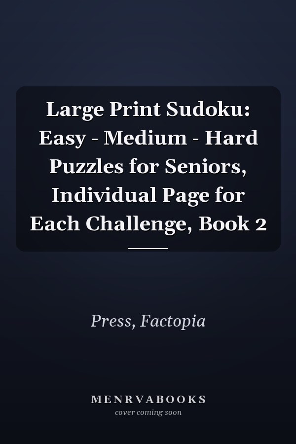 Large Print Sudoku: Easy - Medium - Hard Puzzles for Seniors, Individual Page for Each Challenge, Book 2