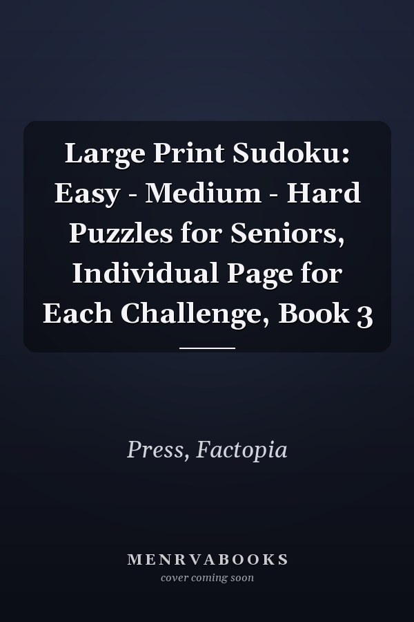 Large Print Sudoku: Easy - Medium - Hard Puzzles for Seniors, Individual Page for Each Challenge, Book 3