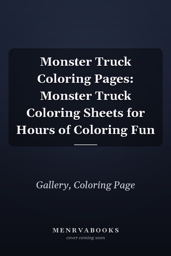Monster Truck Coloring Pages: Monster Truck Coloring Sheets for Hours of Coloring Fun