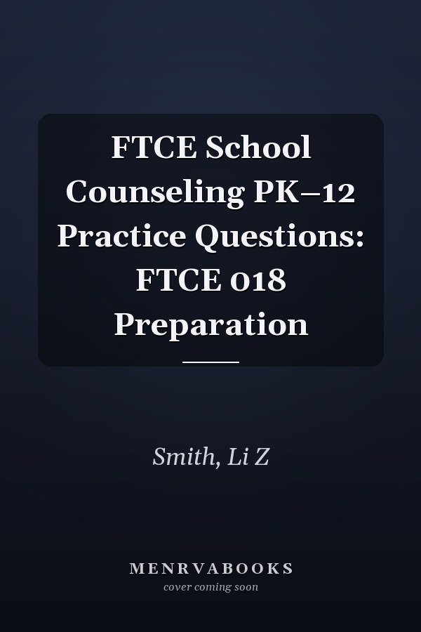 FTCE School Counseling PK–12 Practice Questions: FTCE 018 Preparation