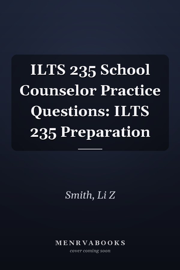 ILTS 235 School Counselor Practice Questions: ILTS 235 Preparation