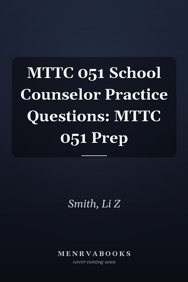 MTTC 051 School Counselor Practice Questions: MTTC 051 Prep