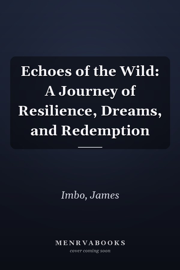Echoes of the Wild: A Journey of Resilience, Dreams, and Redemption
