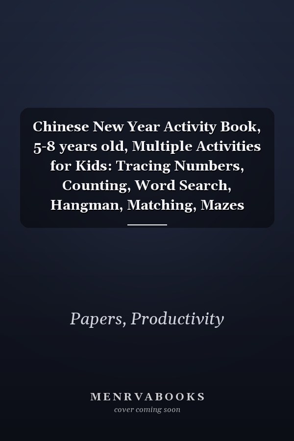 Chinese New Year Activity Book, 5-8 years old, Multiple Activities for Kids: Tracing Numbers, Counting, Word Search, Hangman, Matching, Mazes