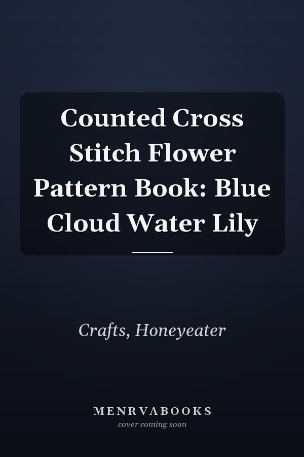 Counted Cross Stitch Flower Pattern Book: Blue Cloud Water Lily