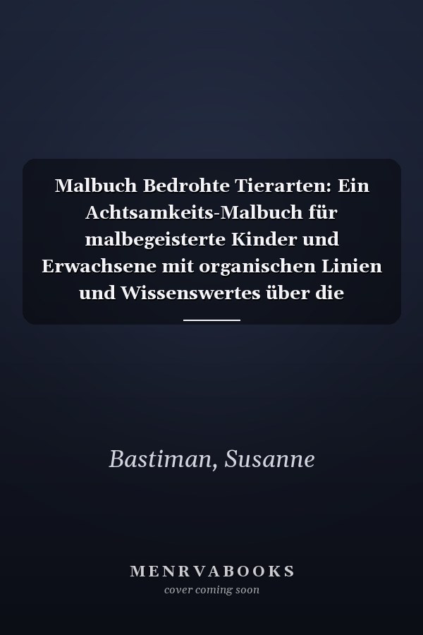 Malbuch Bedrohte Tierarten: Ein Achtsamkeits-Malbuch für malbegeisterte Kinder und Erwachsene mit organischen Linien und Wissenswertes über die bedrohten Tierarten (German Edition)