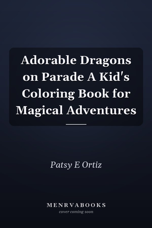 Adorable Dragons on Parade A Kid's Coloring Book for Magical Adventures