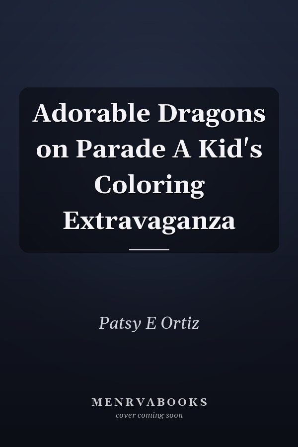 Adorable Dragons on Parade A Kid's Coloring Extravaganza