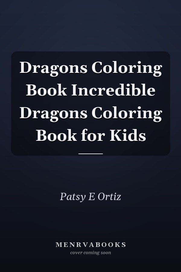 Dragons Coloring Book Incredible Dragons Coloring Book for Kids