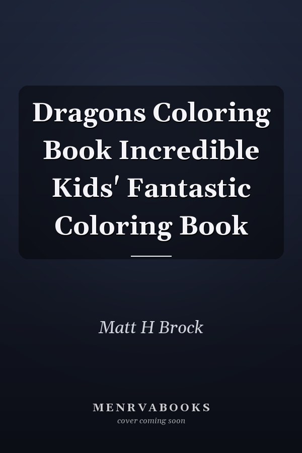 Dragons Coloring Book Incredible Kids' Fantastic Coloring Book