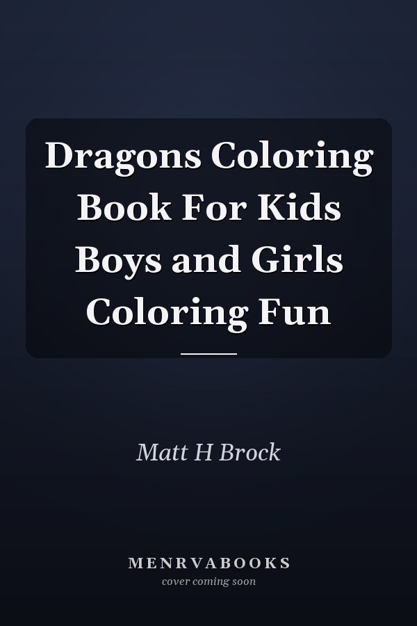 Dragons Coloring Book For Kids Boys and Girls Coloring Fun