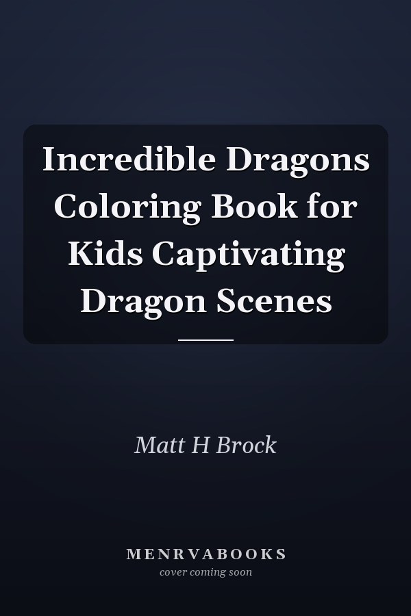 Incredible Dragons Coloring Book for Kids Captivating Dragon Scenes