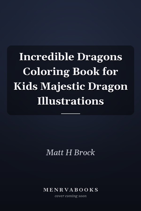 Incredible Dragons Coloring Book for Kids Majestic Dragon Illustrations