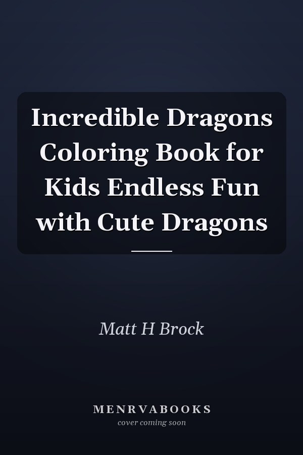 Incredible Dragons Coloring Book for Kids Endless Fun with Cute Dragons