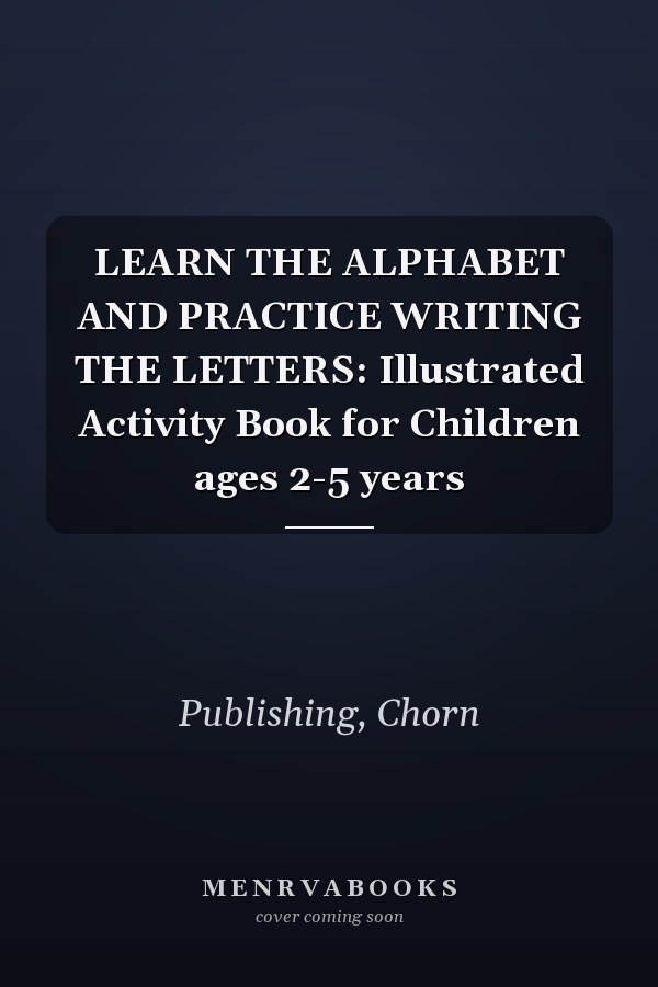 LEARN THE ALPHABET AND PRACTICE WRITING THE LETTERS: Illustrated Activity Book for Children ages 2-5 years