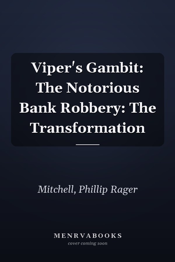 Viper's Gambit: The Notorious Bank Robbery: The Transformation