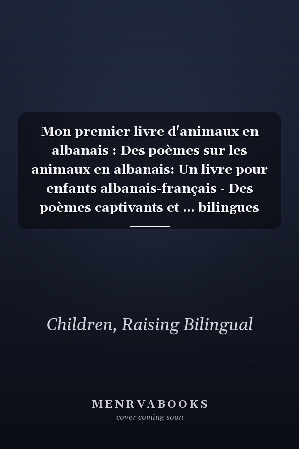Mon premier livre d'animaux en albanais : Des poèmes sur les animaux en albanais: Un livre pour enfants albanais-français - Des poèmes captivants et ... bilingues albanais-français) (French Edition)