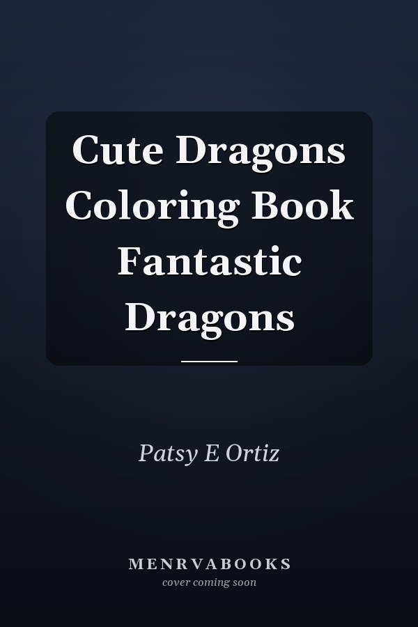 Cute Dragons Coloring Book Fantastic Dragons