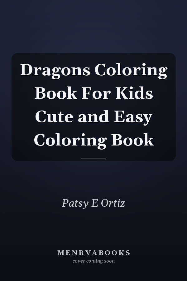 Dragons Coloring Book For Kids Cute and Easy Coloring Book