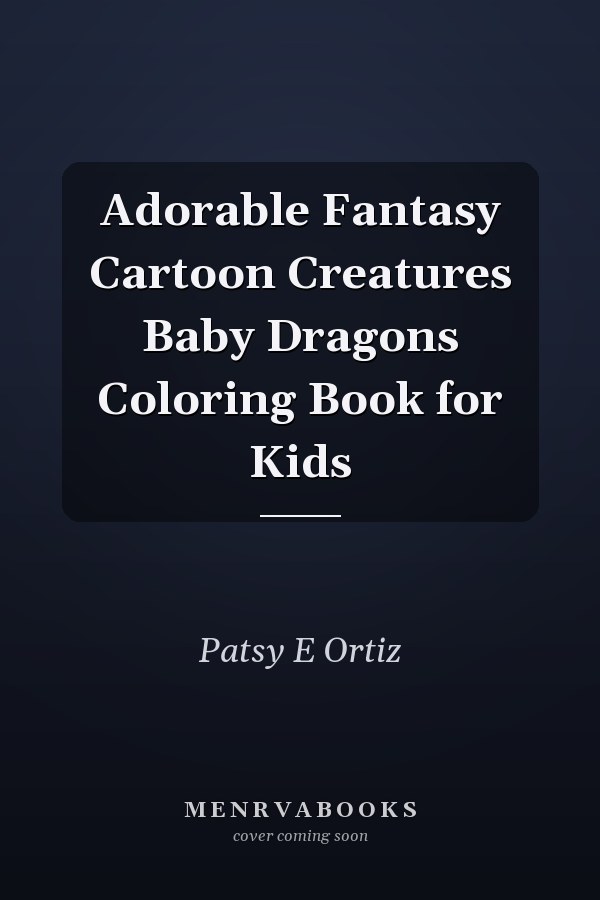 Adorable Fantasy Cartoon Creatures Baby Dragons Coloring Book for Kids