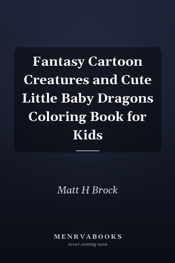 Fantasy Cartoon Creatures and Cute Little Baby Dragons Coloring Book for Kids