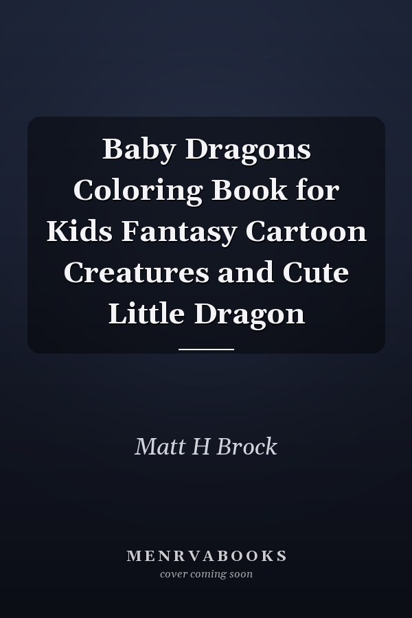 Baby Dragons Coloring Book for Kids Fantasy Cartoon Creatures and Cute Little Dragon