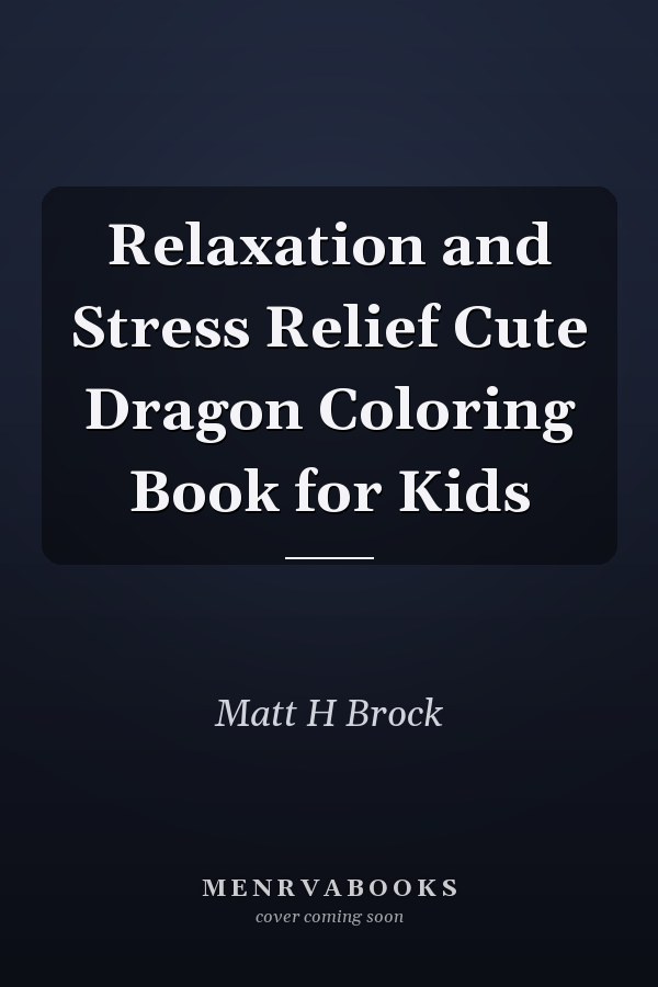 Relaxation and Stress Relief Cute Dragon Coloring Book for Kids