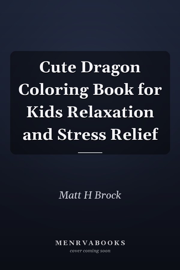 Cute Dragon Coloring Book for Kids Relaxation and Stress Relief