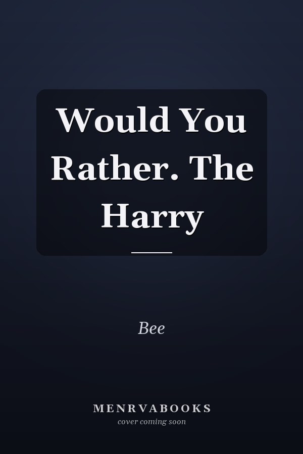 Would You Rather. The Harry