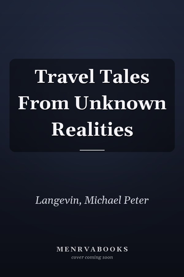 Travel Tales From Unknown Realities