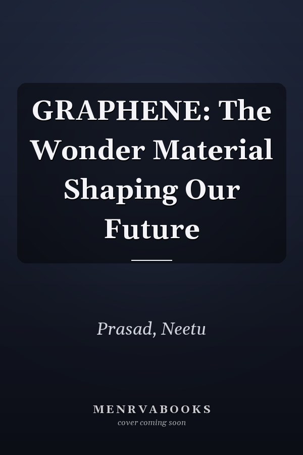 GRAPHENE: The Wonder Material Shaping Our Future